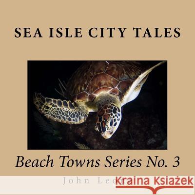 Sea Isle City Tales: Beach Towns Series No. 3 John Leone 9781533191700 Createspace Independent Publishing Platform - książka