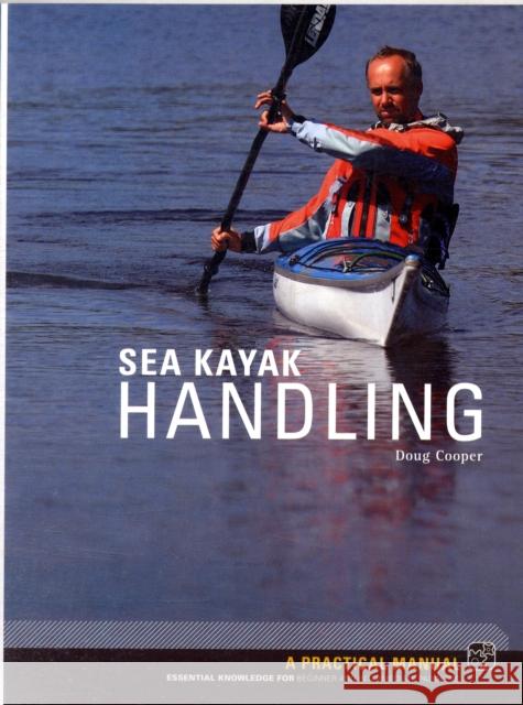 Sea Kayak Handling: A Practical Manual, Essential Knowledge for Beginner and Intermediate Paddlers Doug Cooper 9781906095185 Pesda Press - książka