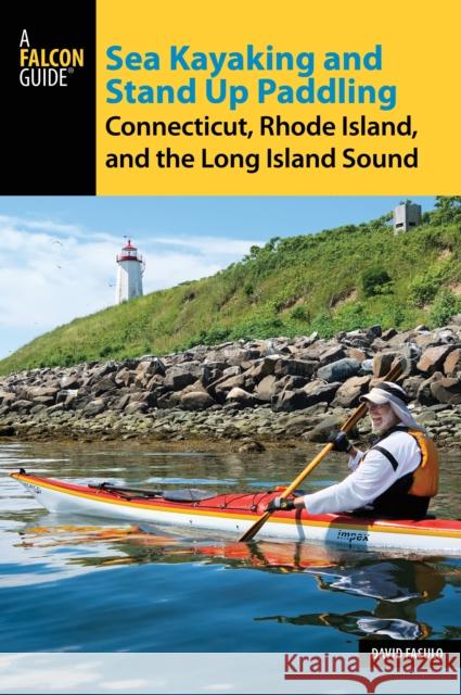 Sea Kayaking and Stand Up Paddling Connecticut, Rhode Island, and the Long Island Sound David Fasulo 9781493024452 Falcon Guides - książka