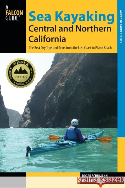 Sea Kayaking Central and Northern California: The Best Days Trips And Tours From The Lost Coast To Pismo Beach, Second Edition Roger Schumann 9780762782802 FalconGuide - książka