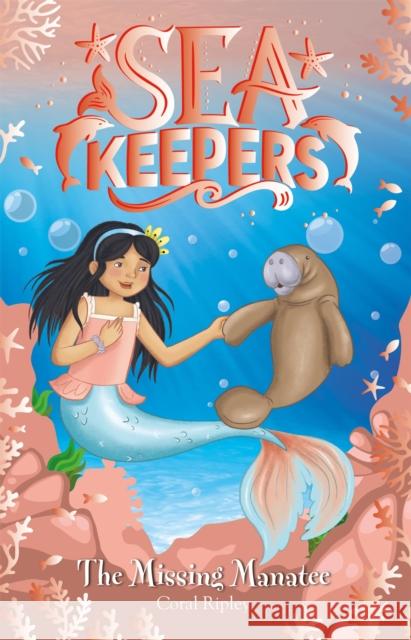 Sea Keepers: The Missing Manatee: Book 9 Coral Ripley 9781408363744 Hachette Children's Group - książka