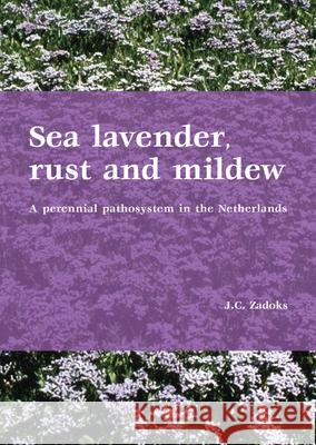 Sea lavender, rust and mildew: A perennial pathosystem in the Netherlands J.C. Zadoks 9789076998596 Brill (JL) - książka
