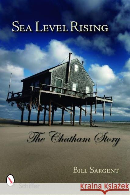 Sea Level Rising: The Chatham Story Sargent, William 9780764332616 Schiffer Publishing - książka
