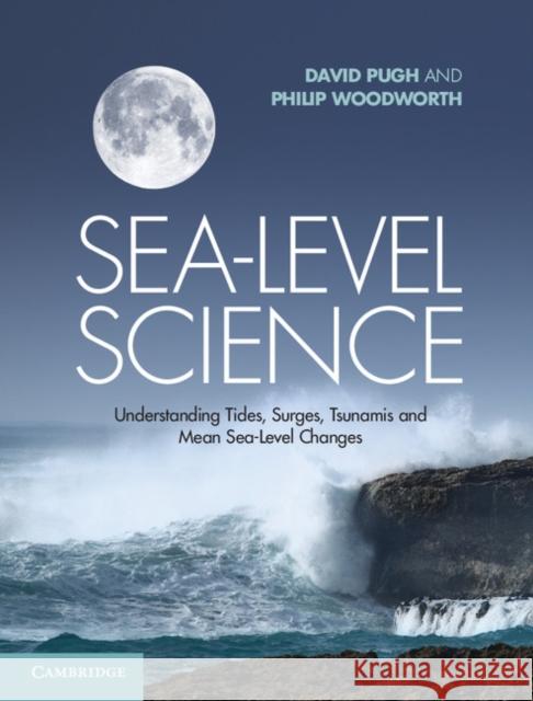 Sea-Level Science: Understanding Tides, Surges, Tsunamis and Mean Sea-Level Changes Pugh, David 9781107028197 CAMBRIDGE UNIVERSITY PRESS - książka