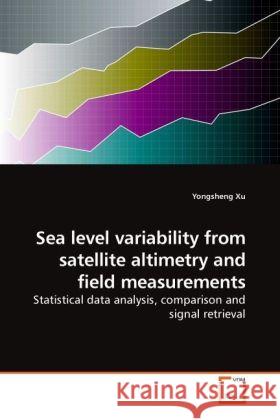 Sea level variability from satellite altimetry and field measurements : Statistical data analysis, comparison and signal retrieval Xu, Yongsheng 9783639017762 VDM Verlag Dr. Müller - książka