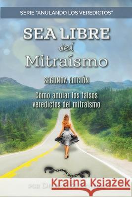 Sea Libre del Mitraísmo: Cómo anular los falsos veredictos del mitraísmo Dr Ron M Horner 9781953684103 Lifespring Publishing - książka