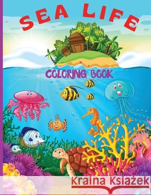 Sea Life Coloring Book for Kids: Fantastic Marine Life Coloring Book for Kids/ Under the Sea Life with Super Fun Coloring Pages of Fish & Sea Creature Russ West 9781803858630 Mystarsbooks Publishing - książka