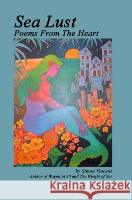 Sea Lust: Poems From the Heart Simon Vincent 9781419695285 Booksurge Publishing - książka