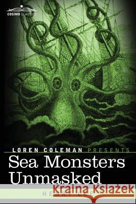 Sea Monsters Unmasked Henry Lee, Loren Coleman 9781616409333 Cosimo Classics - książka