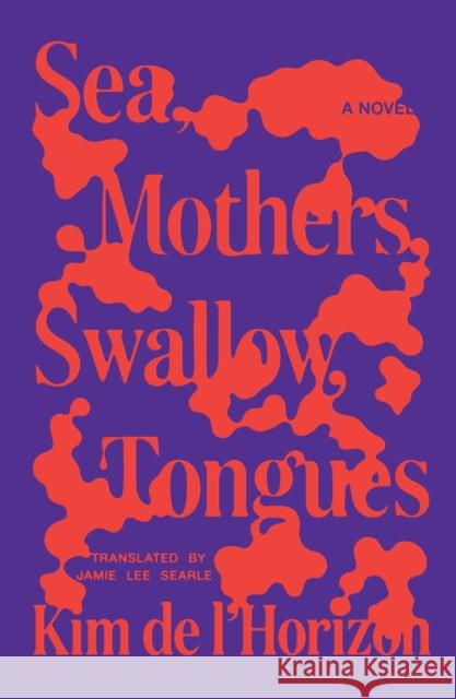 Sea, Mothers, Swallow, Tongues Kim de l'Horizon 9780374612375 Farrar, Straus and Giroux - książka