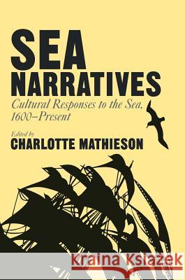 Sea Narratives: Cultural Responses to the Sea, 1600-Present Charlotte Mathieson 9781137581150 Palgrave MacMillan - książka