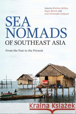 Sea Nomads of Southeast Asia: From the Past to the Present B Bellina Roger Blench Jean-Christophe Galipaud 9789813251250 National University of Singapore Press - książka