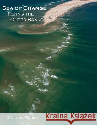 Sea of Change: Flying the Outer Banks Garrett Fisher 9780692408698 Tenmile Publishing LLC - książka