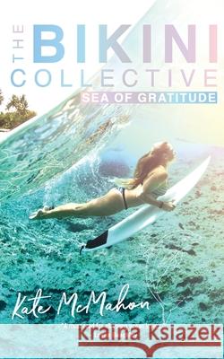 Sea of Gratitude: The Bikini Collective Book 3 Kate McMahon 9780648478225 Kate McMahon - książka