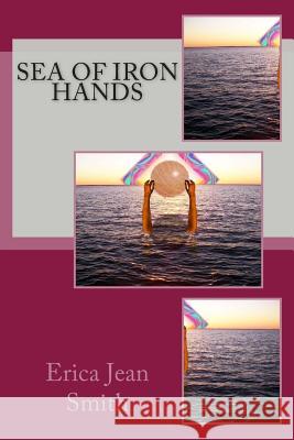 Sea of Iron Hands Erica Jean Smith 9781478246695 Createspace - książka