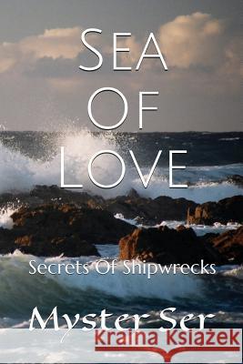 Sea Of Love: Secrets of Shipwrecks Myster Ser 9781546678427 Createspace Independent Publishing Platform - książka