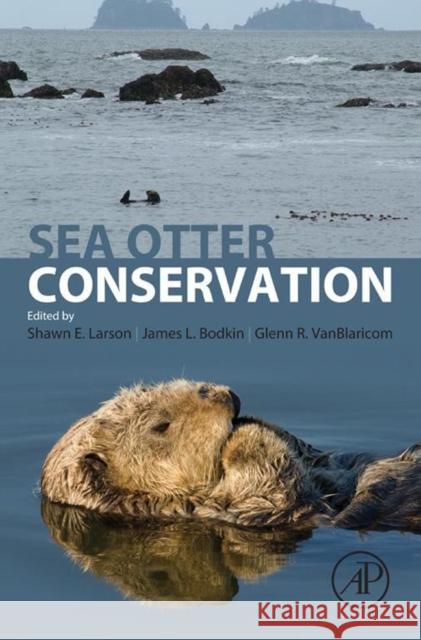 Sea Otter Conservation Larson, Shawn E. Bodkin, James L. VanBlaricom, Glenn R 9780128014028 Elsevier Science - książka