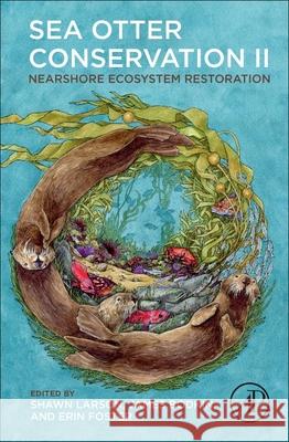 Sea Otter Conservation: Nearshore Ecosystem Restoration Shawn Larson James Bodkin Erin Foster 9780443188053 Academic Press - książka