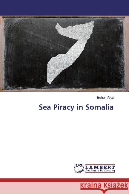 Sea Piracy in Somalia Arya, Eshan 9783330037311 LAP Lambert Academic Publishing - książka