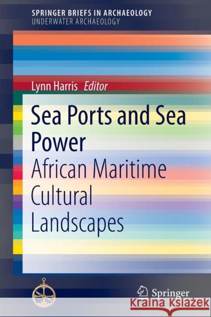 Sea Ports and Sea Power: African Maritime Cultural Landscapes Harris, Lynn 9783319469843 Springer - książka