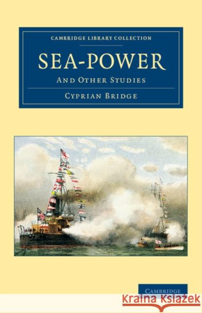 Sea-Power: And Other Studies Bridge, Cyprian 9781108054201 Cambridge University Press - książka