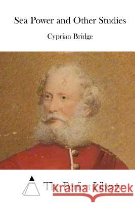 Sea Power and Other Studies Cyprian Bridge The Perfect Library 9781519704962 Createspace Independent Publishing Platform - książka