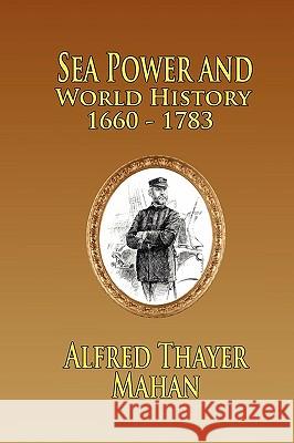 Sea Power and World History: 1660-1783 Mahan, Alfred Thayer 9781935585169 Fireship Press - książka