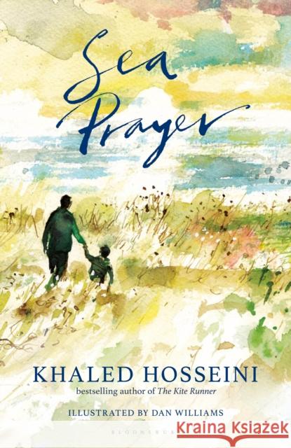 Sea Prayer: The Sunday Times and New York Times Bestseller Hosseini, Khaled 9781526602718 Bloomsbury Publishing PLC - książka