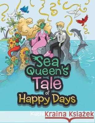 Sea Queen's Tale of Happy Days Kathleen Roy 9781665586962 AuthorHouse - książka