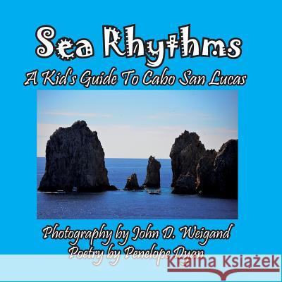 Sea Rhythms --- A Kid's Guide to Cabo San Lucas Penelope Dyan John D. Weigand 9781614772729 Bellissima Publishing - książka