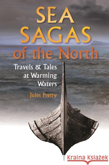 Sea Sagas of the North: Travels and Tales by Warming Waters Jules Pretty 9781912480746 Hawthorn Press - książka