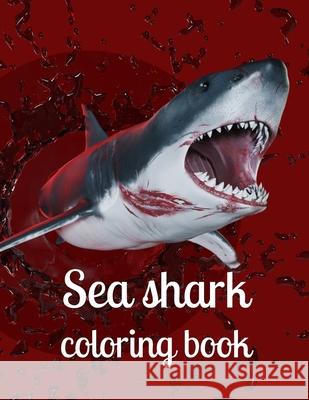 Sea shark coloring book: A coloring book for adults and kids sea Shark image design paperback Annie Marie 9798740728940 Independently Published - książka