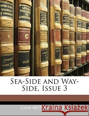 Sea-Side and Way-Side, Issue 3 Julia Mcnair Wright 9781144902931  - książka