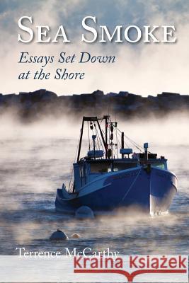 Sea Smoke: Essays Set Down At The Shore McCarthy, Terrence 9781977764515 Createspace Independent Publishing Platform - książka