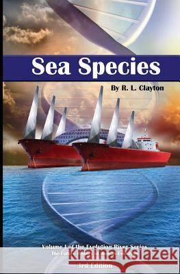 Sea Species: Vol. 1 of the Evolution River Series Robert Clayton 9781948015042 R Clayton International Enterprise, Inc - książka