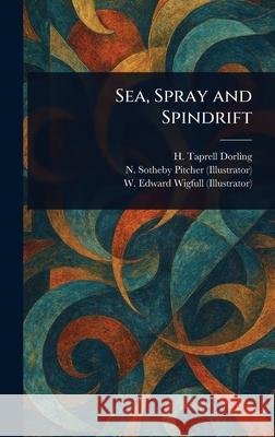 Sea, Spray and Spindrift H. Taprell (Henry Taprell) Dorling N. Sotheby (Neville Sotheby) Pitcher W. Edward (William Edward) Wigfull 9781025253275 Anson Street Press - książka