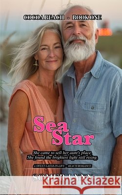 Sea Star: A Sweet Later-in-Life Beach Romance (Cocoa Beach Book 1) Lynn, Somer 9798183519402 Independently Published - książka