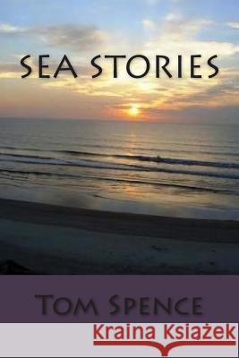 Sea Stories Tom Spence 9781505462531 Createspace Independent Publishing Platform - książka