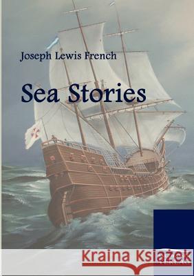 Sea Stories French, Joseph L.   9783861954088 Salzwasser-Verlag im Europäischen Hochschulve - książka