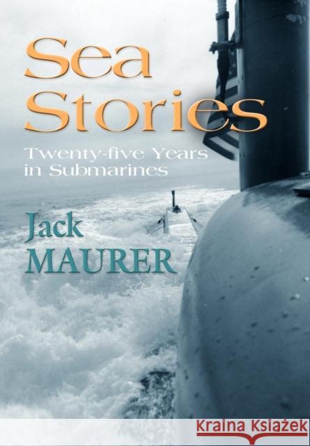 Sea Stories: Twenty-Five Years in Submarines John H. Maure 9781614342724 Booklocker.com - książka