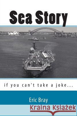 Sea Story: If you can't take a joke..... Bray, Eric 9781470033446 Createspace Independent Publishing Platform - książka