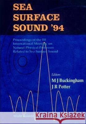 Sea Surface Sound '94 - Proceedings of the III International Meeting on Natural Physical Processes Related to Sea Surface Sound Michael J. Buckingham J. R. Potter 9789810218911 World Scientific Publishing Company - książka