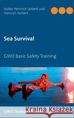 Sea Survival: GWO Basic Safety Training Seibert, Volker Heinrich 9783746096056 Books on Demand - książka