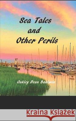 Sea Tales and Other Perils Doris Barber Baldwin, Oakley Dean Baldwin 9781726486668 Createspace Independent Publishing Platform - książka
