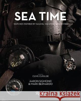 Sea Time: Watches Inspired by Sailing, Yachting, and Diving Aaron Sigmond Mark Bernardo Clive Cussler 9780847863167 Rizzoli International Publications - książka