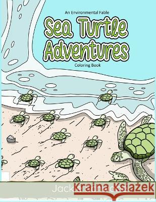 Sea Turtle Adventures: An Environmental Fable Coloring Book Jackie Ann Schwabe   9798396210646 Independently Published - książka