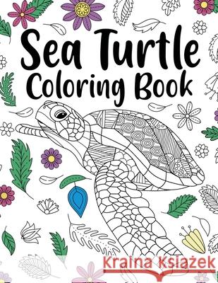 Sea Turtle Coloring Book: Adult Coloring Book, Sea Turtle Lover Gift, Floral Mandala Coloring Pages, Animal Coloring Book, Activity Coloring Paperland Online Store 9781387400058 Lulu.com - książka