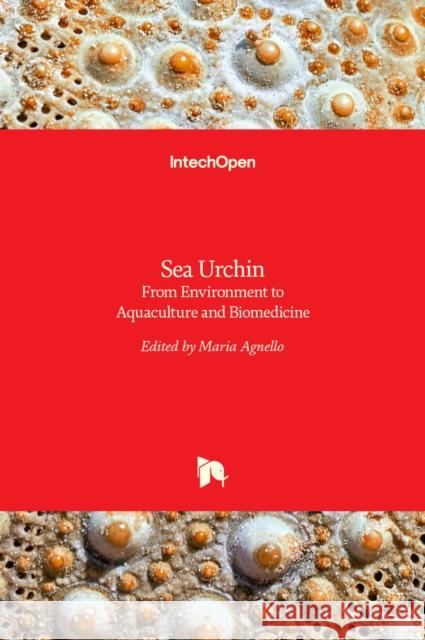 Sea Urchin: From Environment to Aquaculture and Biomedicine Maria Agnello 9789535135258 Intechopen - książka