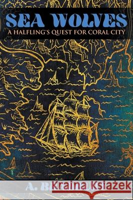 Sea Wolves: A Halfling's Quest for Coral City A. Bradbury 9781951530785 Strategic Book Publishing & Rights Agency, LL - książka