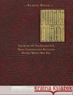 Seabee Book, Pieces Of Eight: The Story Of The Eighth U.S. Naval Construction Battalion During World War Two Bingham, Kenneth E. 9781493699438 Createspace - książka